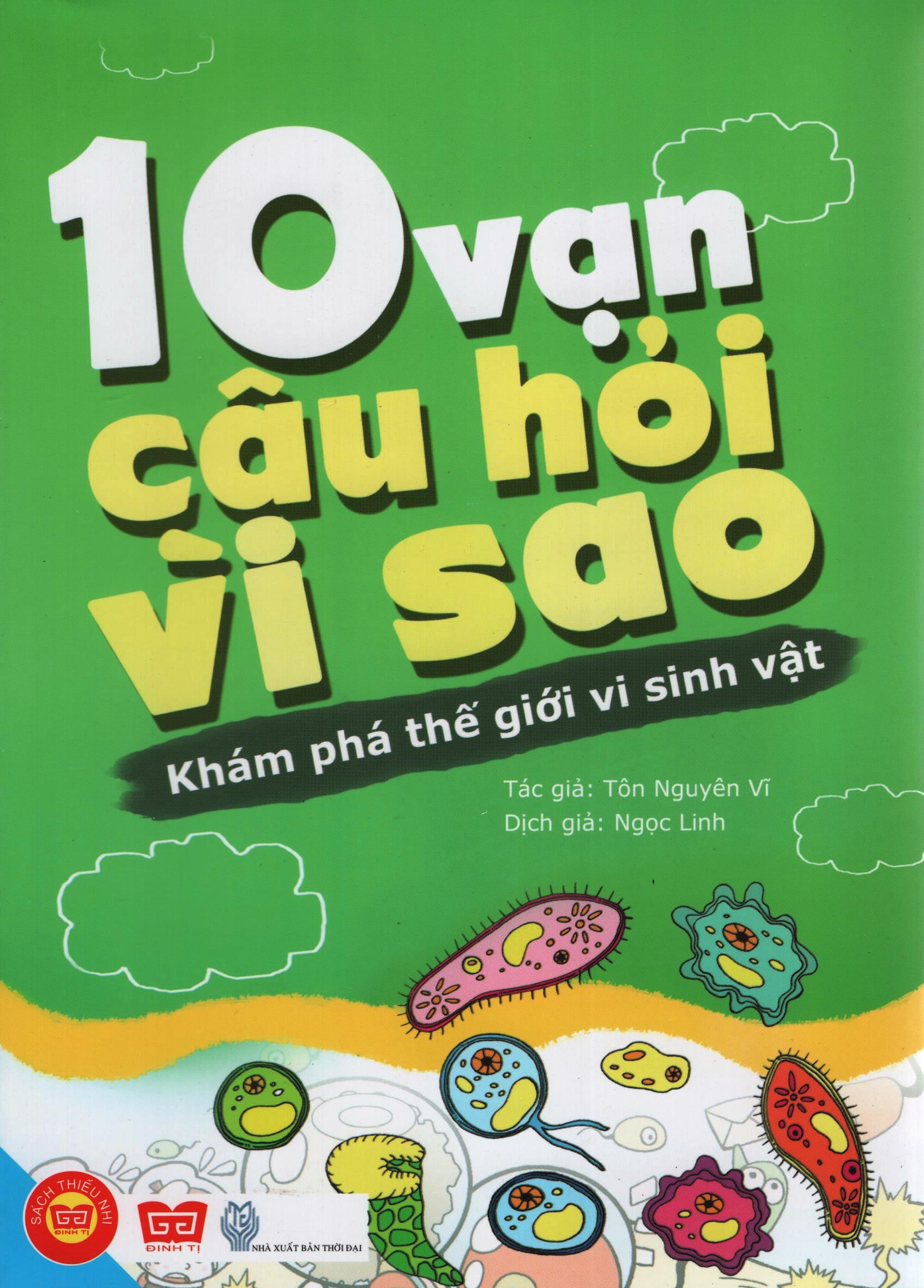 10 Vạn Câu Hỏi Vì Sao - Khám Phá Thế Giới Vi Sinh Vật