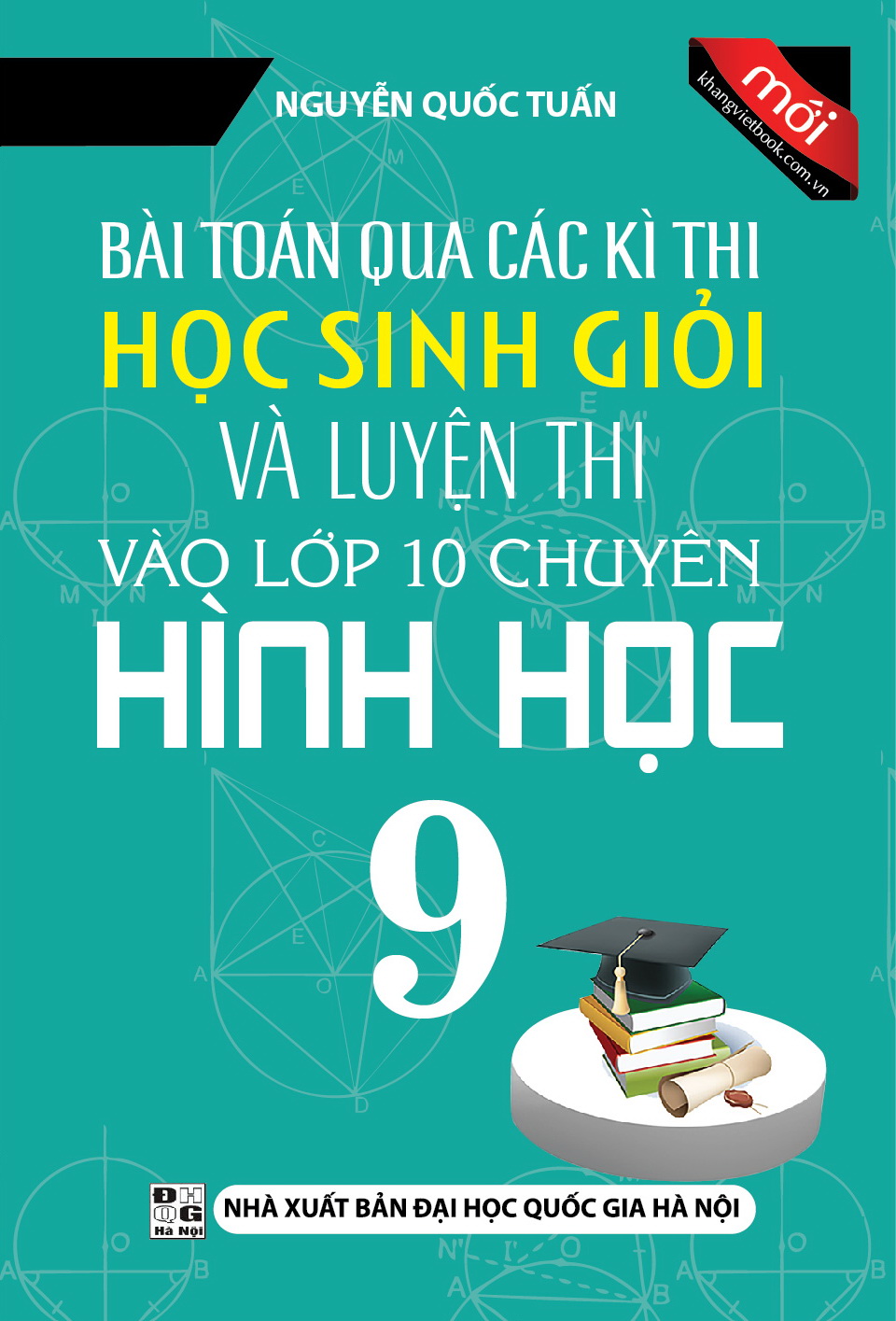 Bài Toán Qua Các Kì Thi Học Sinh Giỏi Và Luyện Thi Vào Lớp 10 Chuyên - Hình Học 9