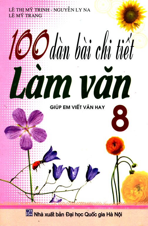 100 Dàn Bài Chi Tiết Làm Văn Lớp 8 (Tái Bản)