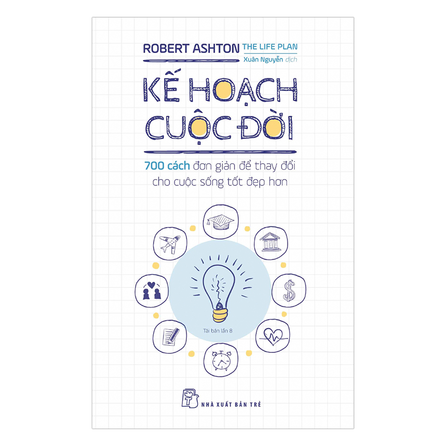 Kế Hoạch Cuộc Đời - 700 Cách Đơn Giản Để Thay Đổi Cho Cuộc Sống Tốt Đẹp Hơn