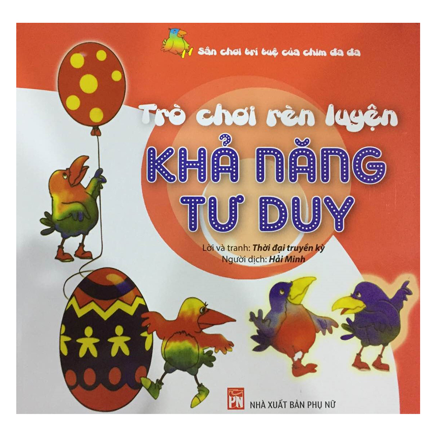 Trò Chơi Rèn Luyện Khả Năng Tư Duy - Sân Chơi Trí Tuệ Của Chim Đa Đa (Tái Bản)