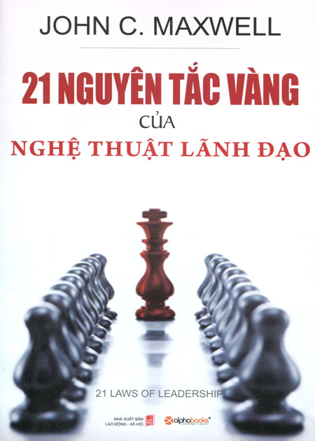 21 Nguyên Tắc Vàng Của Nghệ Thuật Lãnh Đạo (Tái Bản 2015)