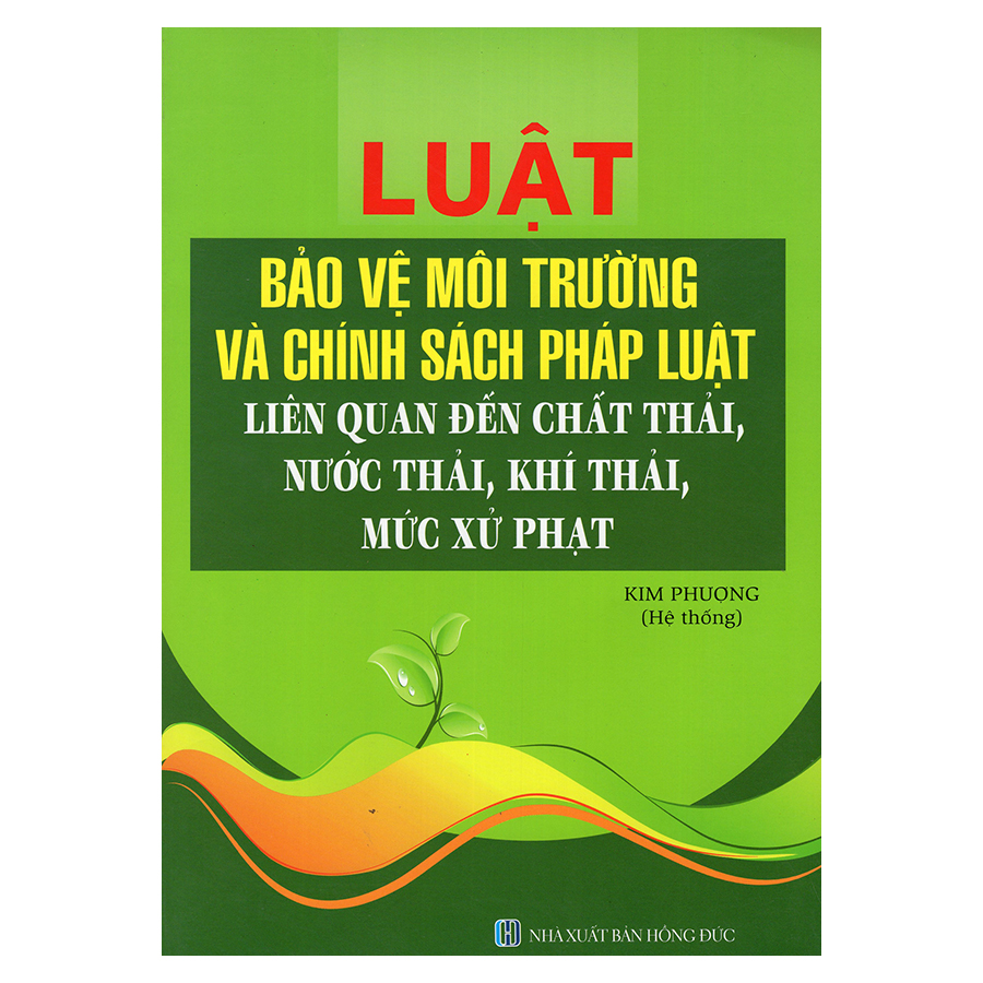 Luật Bảo Vệ Môi Trường Và Chính Sách Pháp Luật Liên Quan Đến Chất Thải, Nước Thải, Khí Thải, Mức Xử Phạt