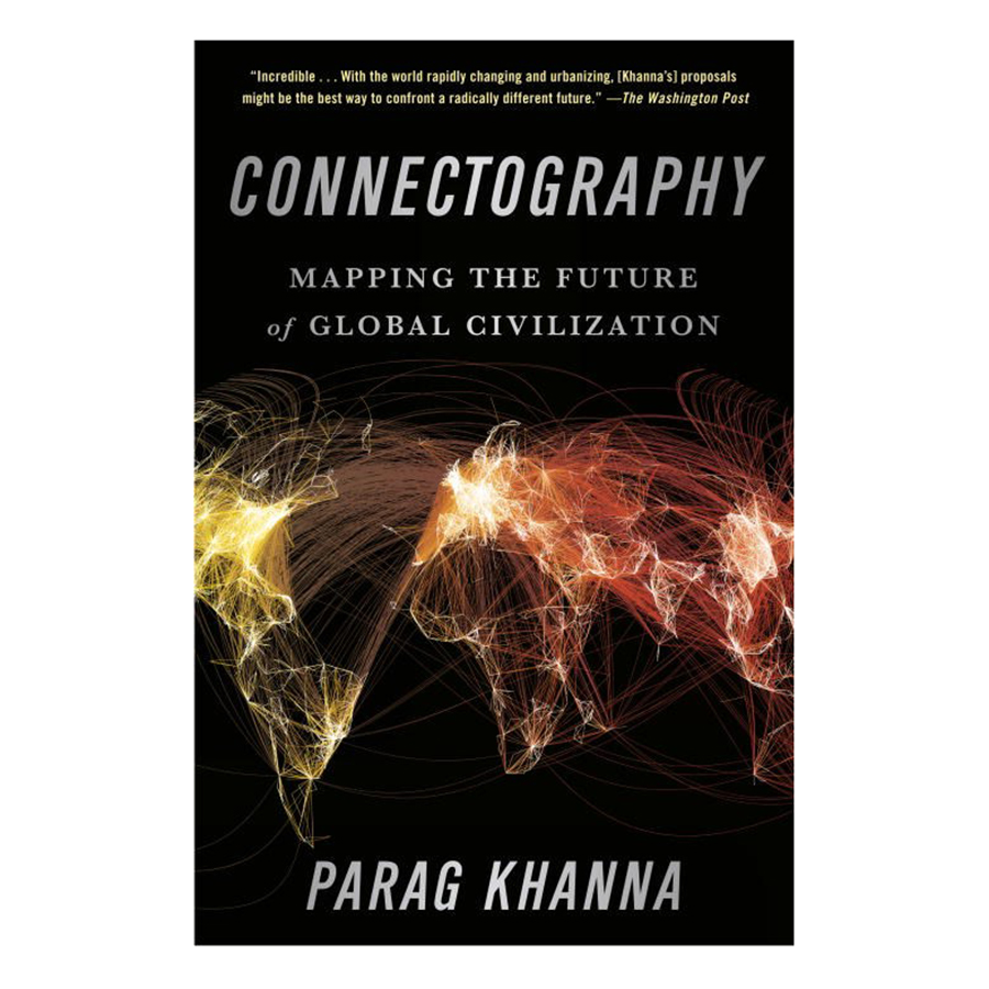 Connectography: Mapping The Future Of Global Civilization