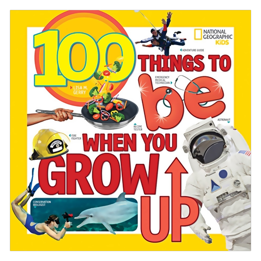 National Geographic Kids 100 Things To Be When You Grow Up