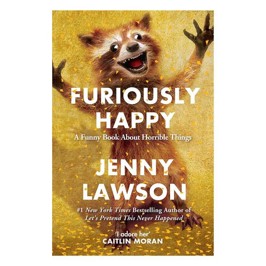 Furiously Happy: A Funny Book About Horrible Things