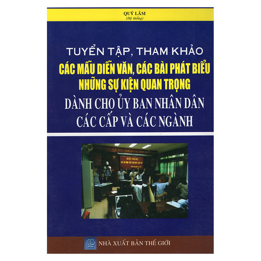 Tuyển Tập, Tham Khảo Các Mẫu Diễn Văn, Các Bài Phát Biểu Những Sự Kiện Quan Trọng Dành Cho Ủy Ban Nhân Dân Các Cấp Và Các Ngành