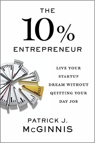 The 10% Entrepreneur: Live Your Startup Dream Without Quitting Your Day Job