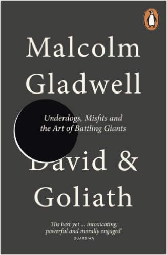 David & Goliath: Underdogs, Misfits And The Art Of Battling Giants