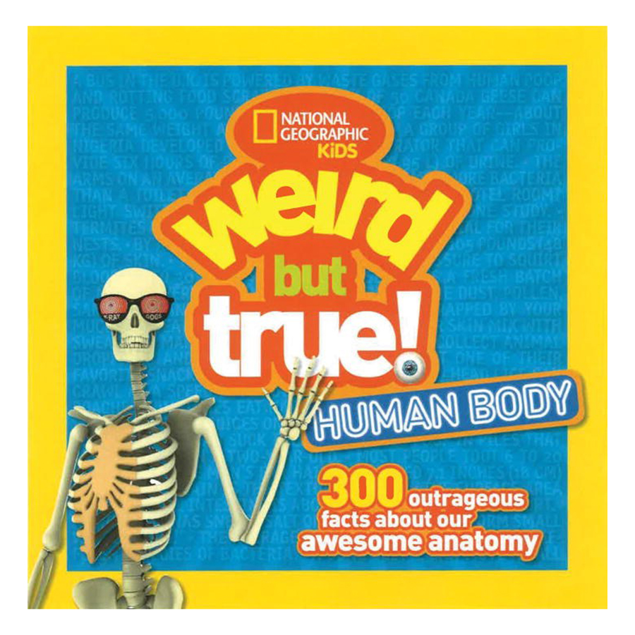Weird But True Human Body: 300 Outrageous Facts About Your Awesome Anatomy