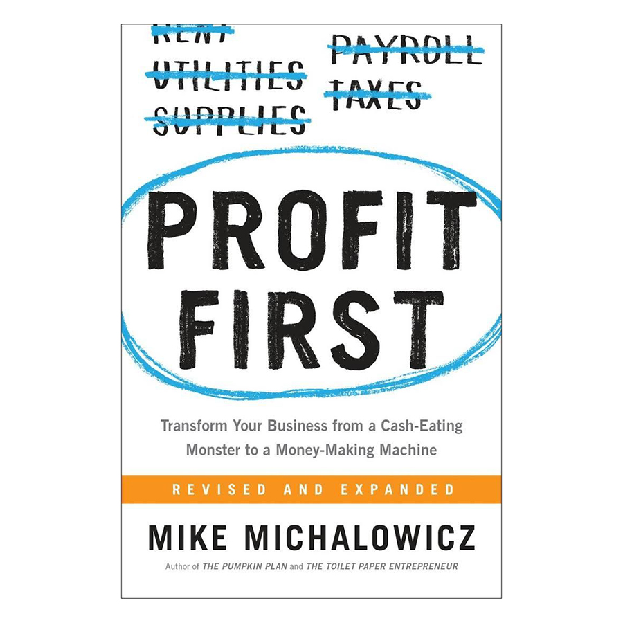 Profit First: Transform Your Business From A Cash-Eating Monster To A Money-Making Machine