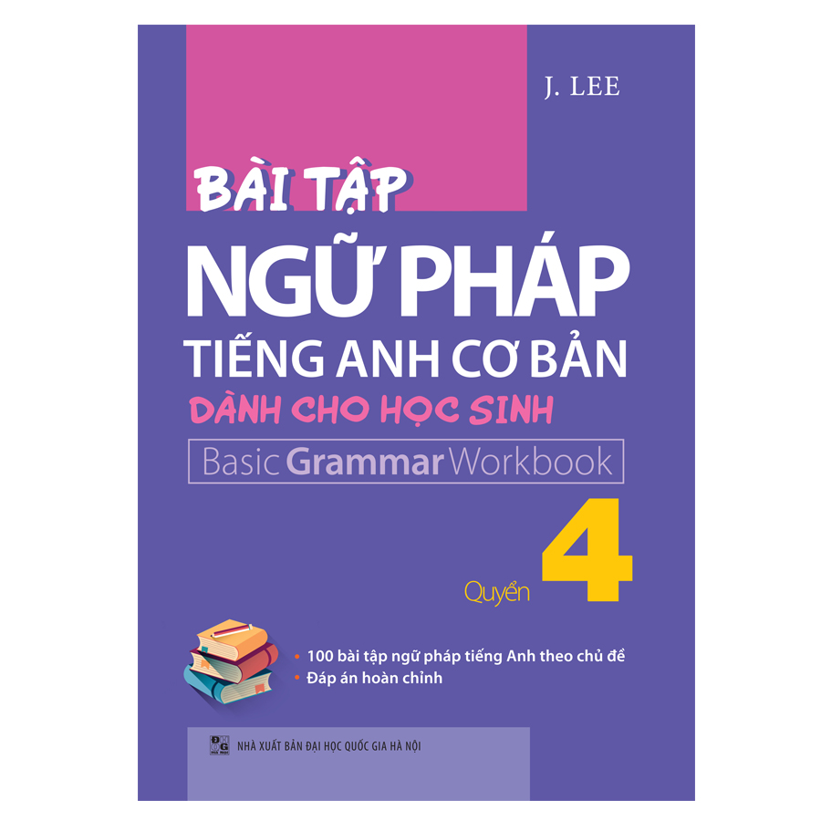 Bài Tập Ngữ Pháp Tiếng Anh Cơ Bản Dành Cho Học Sinh – Quyển 4