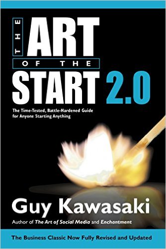 The Art Of the Start 2.0: The Time-Tested, Battle-Hardened Guide For Anyone Starting Anything - Paperback