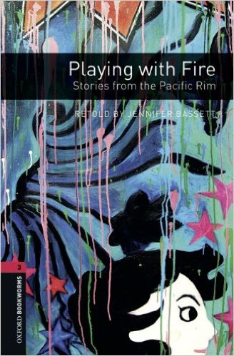 Oxford Bookworms Library (3 Ed.) 3: Playing with Fire: Stories from the Pacific Rim