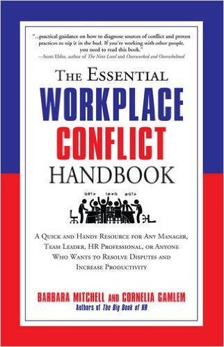 The Essential Workplace Conflict Handbook: A Quick And Handy Resource For Any Manager, Team Leader, HR Professional, Or Anyone Who Wants To Resolve Disputes And Increase Productivity