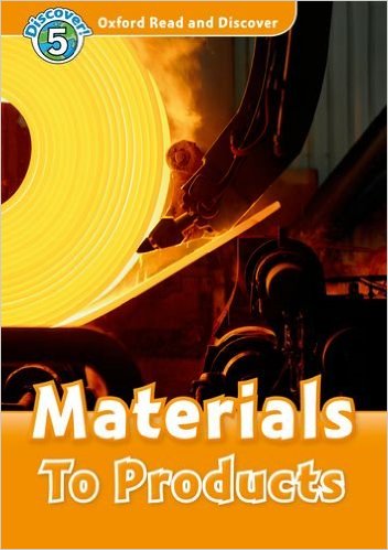 Oxford Read and Discover 5: Materials To Products