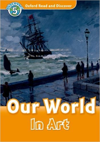 Oxford Read and Discover 5: Our World In Art