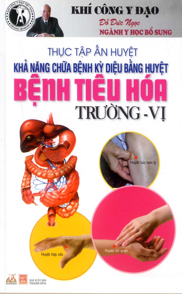 Thực Tập Ấn Huyệt - Khả Năng Chữa Bệnh Kỳ Diệu Bằng Huyệt Bệnh Tiêu Hóa Trường - Vị