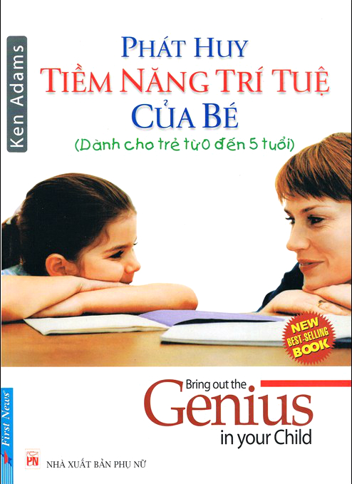 Phát Huy Tiềm Năng Trí Tuệ Của Bé (Dành Cho Trẻ Từ 0 Đến 5 Tuổi)