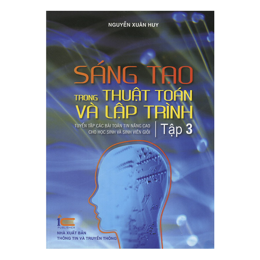 Sáng Tạo Trong Thuật Toán Và Lập Trình - Tuyển Tập Các Bài Toán Tin Nâng Cao Cho Học Sinh Và Sinh Viên Giỏi