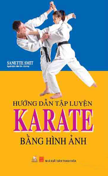 Hướng Dẫn Tập Luyện Karate Bằng Hình Ảnh (Tái Bản)