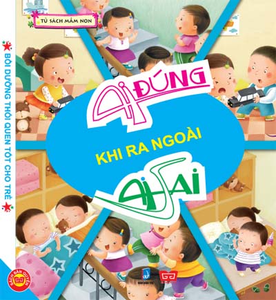 Ai Đúng Ai Sai - Khi Ra Ngoài (Sách Bồi Dưỡng Thói Quen Tốt Cho Trẻ)