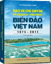 Bảo Vệ Chủ Quyền Và Quản Lý Khai Thác Biển Đảo Việt Nam (1975-2014)