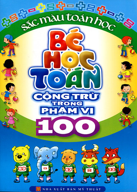 Bé Học Toán - Cộng Trừ Trong Phạm Vi 100 (Tái Bản)