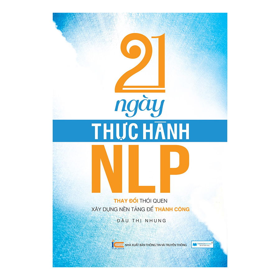 21 Ngày Thực Hành NLP - Thay Đổi Thói Quen, Xây Dựng Nền Tảng Để Thành Công