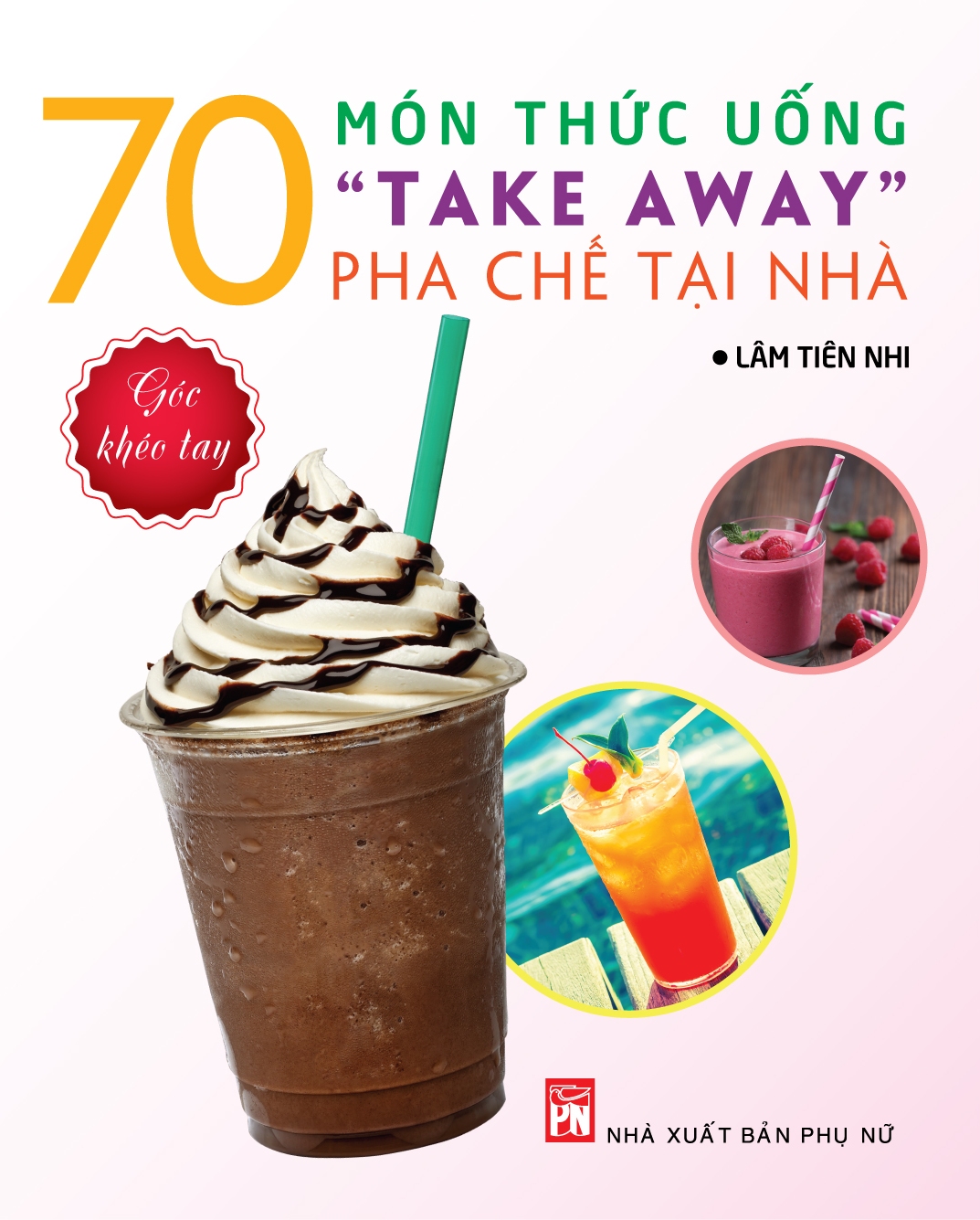 70 Món Thức Uồng “Take Away” Pha Chế Tại Nhà