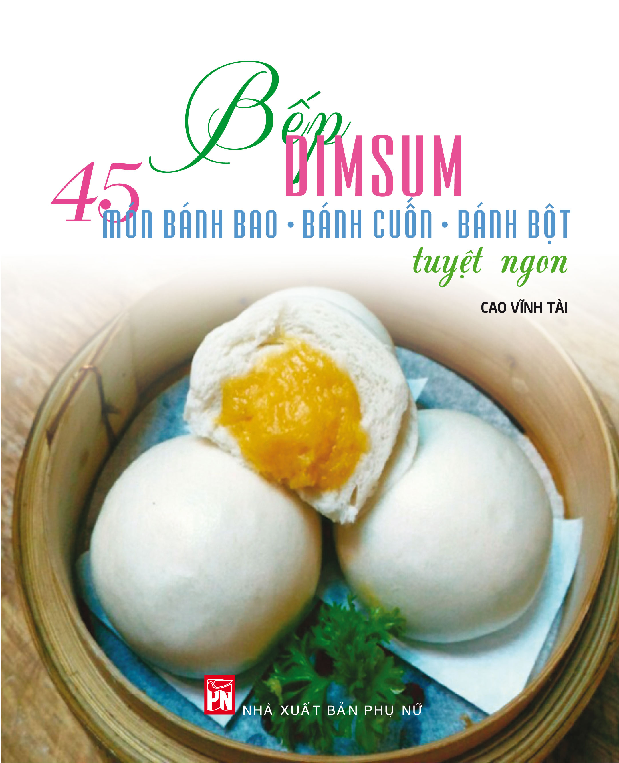 Bếp Dimsum - 45 Món Bánh Bao, Bánh Cuốn, Bánh Bột Tuyệt Ngon