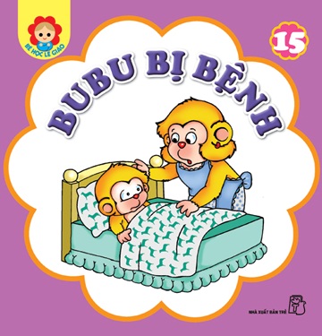 Bé Học Lễ Giáo - Bubu Tập 15: Bubu Bị Bệnh (Tái Bản)