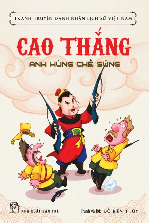 Tranh Truyện Danh Nhân Lịch Sử Việt Nam - Cao Thắng Anh Hùng Chế Súng