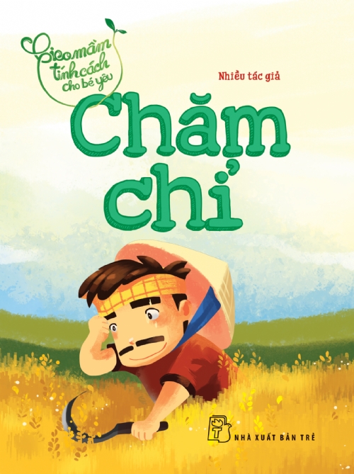 Gieo Mầm Tính Cách Cho Bé Yêu - Chăm Chỉ (Tái Bản 2016)