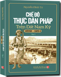 Chế Độ Thực Dân Pháp Trên Đất Nam Kỳ (1859-1954) (Tập 1) (Tái Bản)