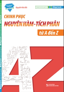 Chinh Phục Nguyên Hàm - Tích Phân từ A-Z