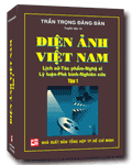 Điện Ảnh Việt Nam: Lịch Sử - Tác Phẩm - Nghệ Sĩ - Lý Luận - Phê Bình - Nghiên Cứu (Tập 1)