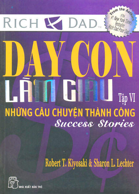 Dạy Con Làm Giàu VI - Những Câu Chuyện Thành Công (Tái Bản)