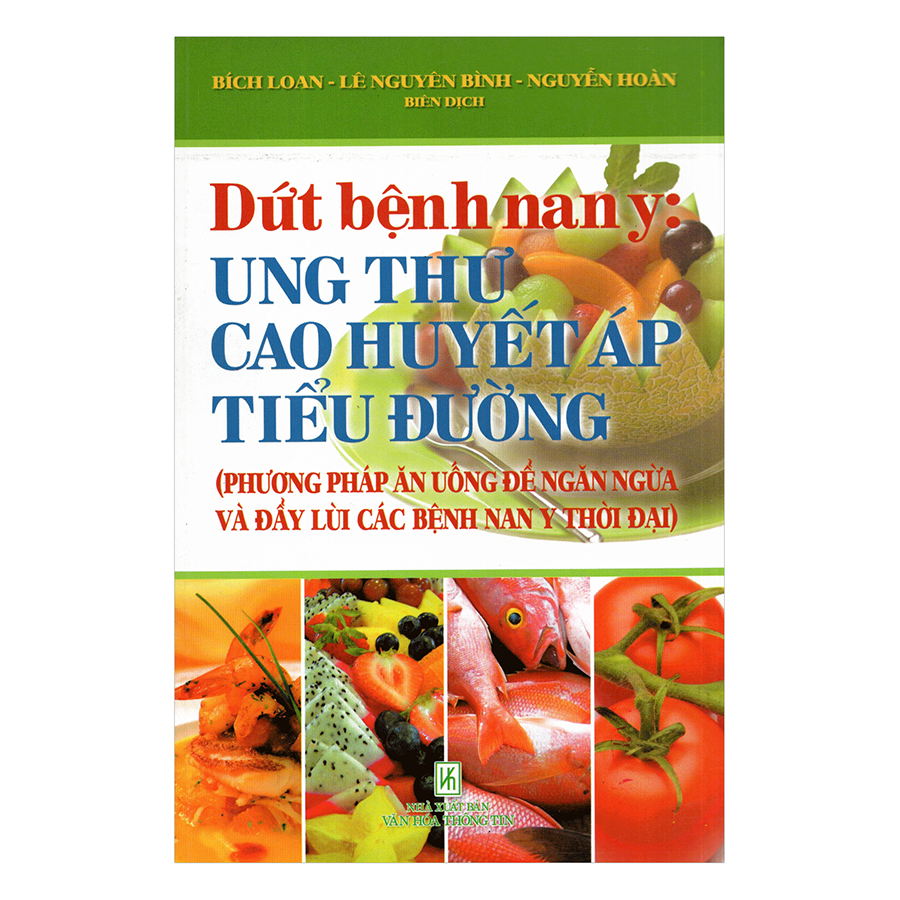 Dứt Bệnh Nan Y: Ung Thư - Cao Huyết Áp - Tiểu Đường (Tái Bản)