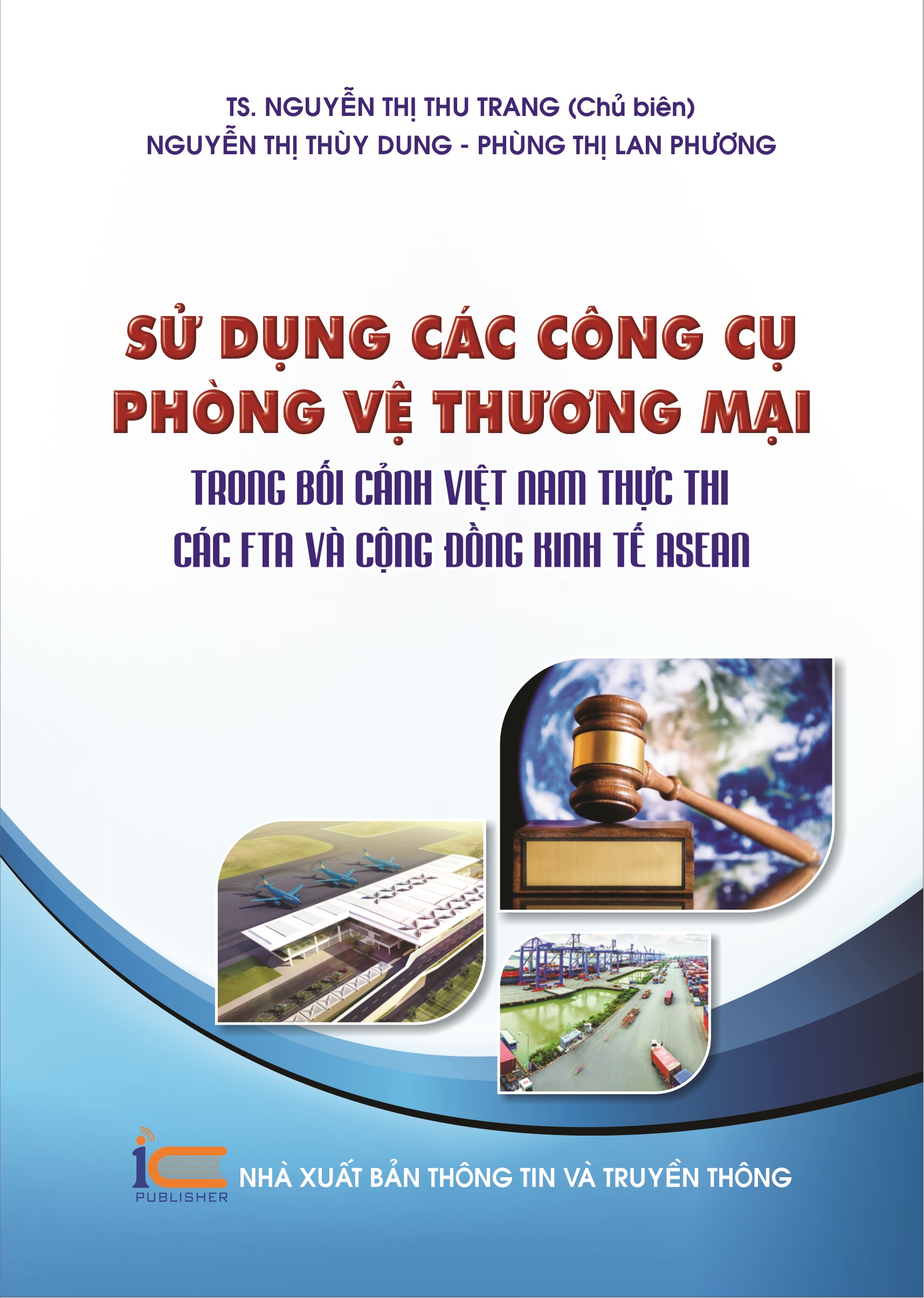 Sử Dụng Các Công Cụ Phòng Vệ Thương Mại Trong Bối Cảnh Việt Nam Thực Thi Các Fta Và Cộng Đồng Kinh Tế Asean