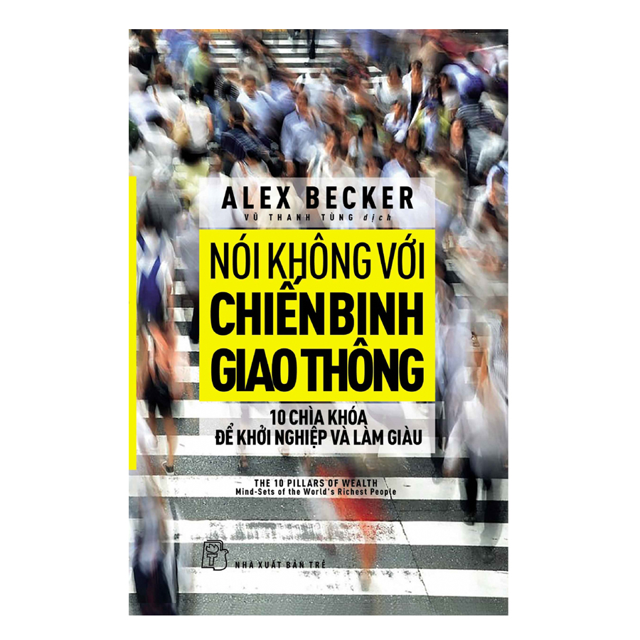 Nói Không Với Chiến Binh Giao Thông - Mười Chìa Khóa Để Khởi Nghiệp Và Làm Giàu