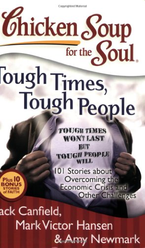 Hình ảnh Chicken Soup for the Soul: Tough Times, Tough People: 101 Stories about Overcoming the Economic Crisis and Other Challenges