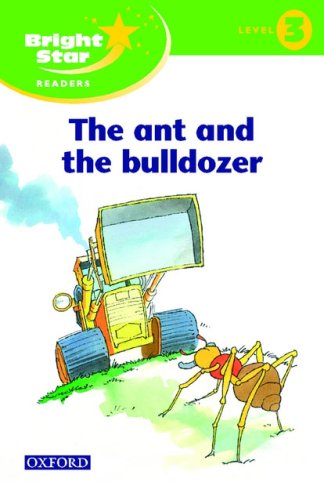 Bright Star Reader 3 : The Ant and The Bulldozer