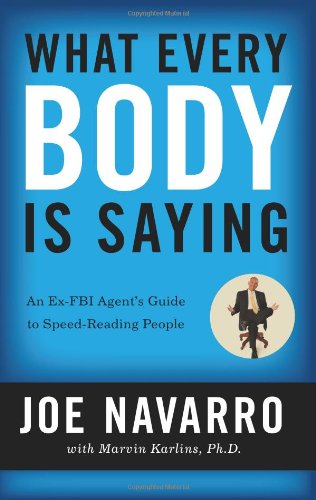 What Every BODY is Saying: An Ex-FBI Agent's Guide to Speed-Reading People