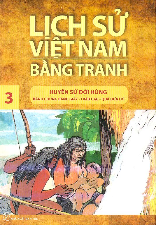 Lịch Sử Việt Nam Bằng Tranh Tập 3: Huyền Sử Đời Hùng