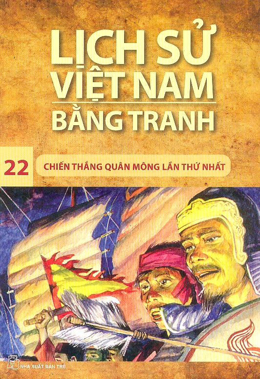 Lịch Sử Việt Nam Bằng Tranh Tập 22: Chiến Thắng Quân Mông Lần Thứ Nhất