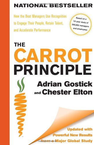 The Carrot Principle: How the Best Managers Use Recognition to Engage Their People, Retain Talent, and Accelerate Performance [Updated &amp; Revised]