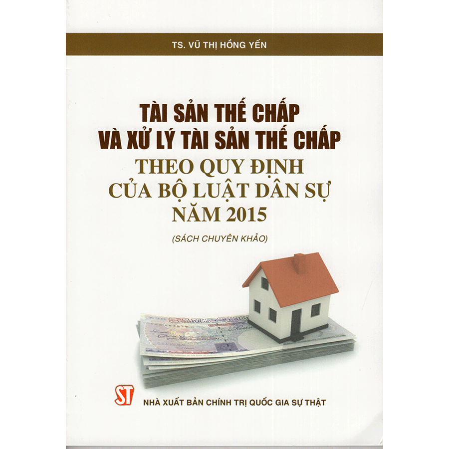 Tài Sản Thế Chấp Và Xử Lý Tài Sản Thế Chấp Theo Quy Định Của Bộ Luật Dân Sự Năm 2015