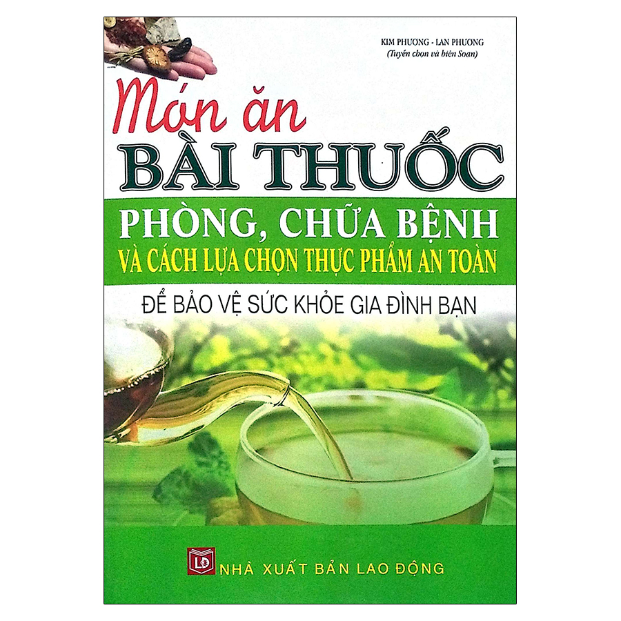 Món Ăn Bài Thuốc Phòng, Chữa Bệnh Và Cách Lựa Chọn Thực Phẩm An Toàn Để Bảo Vệ Sức Khỏe Gia Đình Bạn