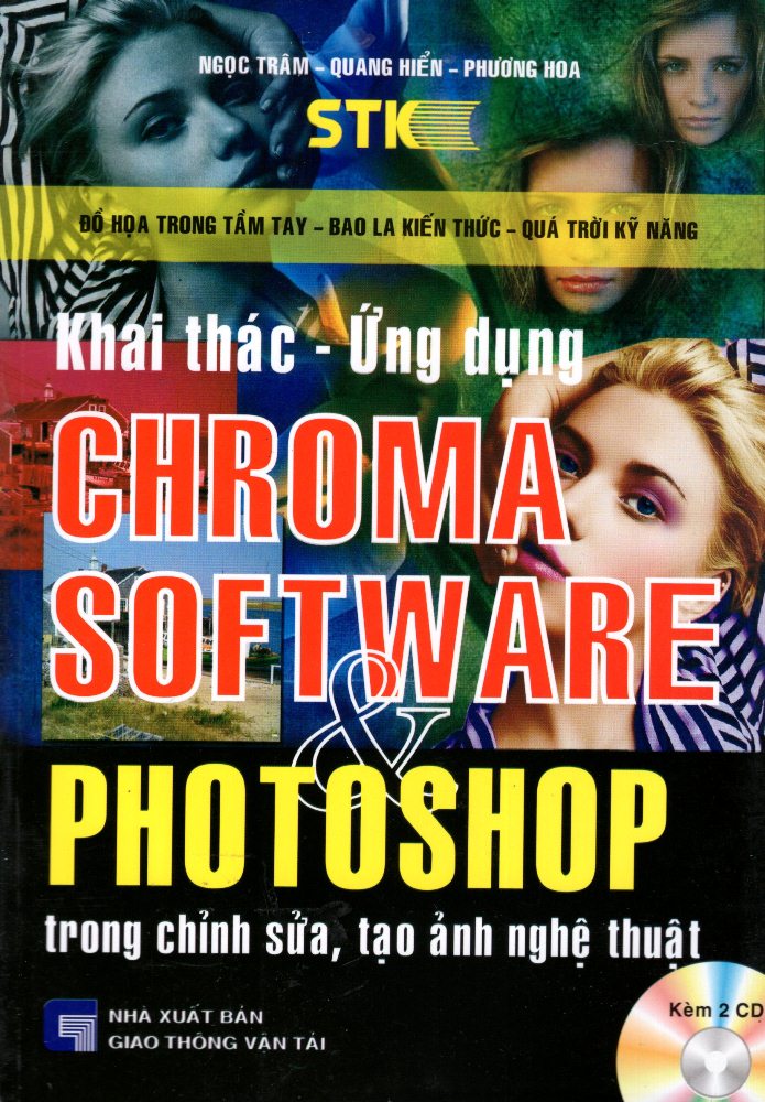 Khai Thác - Ứng Dụng Chroma Software &amp;amp; Photoshop Trong Chỉnh Sửa, Tạo Ảnh Nghệ Thuật (Kèm 2 CD)